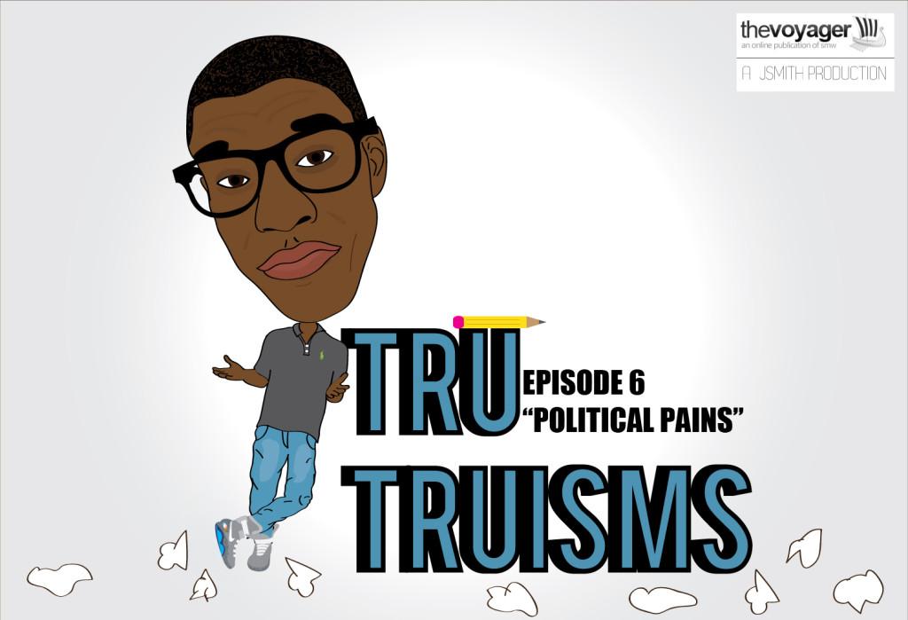 Tru Truisms - Episode 6 - Political Pains